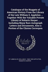 Produktbild: Catalogue of the Nuggets of American History From the Library of the Late William S. Appleton ... Together With the Valuable Private Library of Robart
