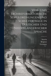 Produktbild: Vor- Und Fr&uuml;hreformatorische Schulordnungen Und Schulvertr&auml;ge in Deutscher Und Niederl&auml;nderischer Sprache