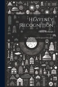 Produktbild: Heavenly Recognition: Or, An Earnest and Scriptural Discussion