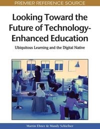 Produktbild: Looking Toward the Future of Technology-Enhanced Education: Ubiquitous Learning and the Digital Native