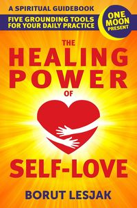 Produktbild: The Healing Power of Self-Love: A Spiritual Guidebook: Five Grounding Tools For Your Daily Practice (Self-Love Healing, #2)