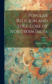 Produktbild: Popular Religion and Folk-lore of Northern India; Volume 2