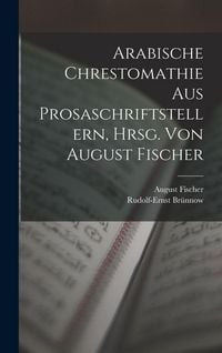 Produktbild: Arabische Chrestomathie aus Prosaschriftstellern, hrsg. von August Fischer