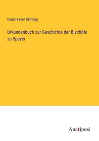 Produktbild: Urkundenbuch zur Geschichte der Bisch&ouml;fe zu Speyer