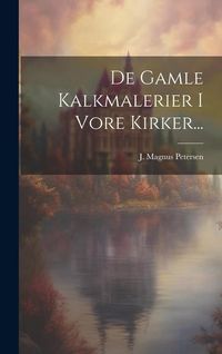 Produktbild: De Gamle Kalkmalerier I Vore Kirker...