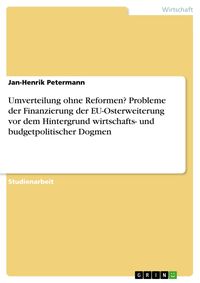 Produktbild: Umverteilung ohne Reformen? Probleme der Finanzierung der EU-Osterweiterung vor dem Hintergrund wirtschafts- und budgetpolitischer Dogmen
