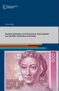 Produktbild: Deutsche Banknoten als Dokumente im Spannungsfeld von Identit&auml;t, Information und Design