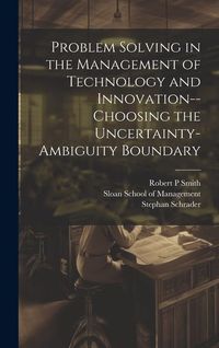 Produktbild: Problem Solving in the Management of Technology and Innovation--choosing the Uncertainty-ambiguity Boundary