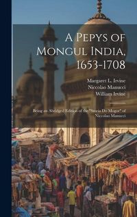 Produktbild: A Pepys of Mongul India, 1653-1708: Being an Abridged Edition of the "Storia do Mogor" of Niccolao Manucci