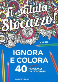 Produktbild: Ti saluta stocazzo! Ignora e colora. 40 nuove parolacce da colorare