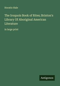 Produktbild: The Iroquois Book of Rites; Brinton's Library Of Aboriginal American Literature