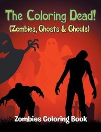 Produktbild: The Coloring Dead! (Zombies, Ghosts & Ghouls)