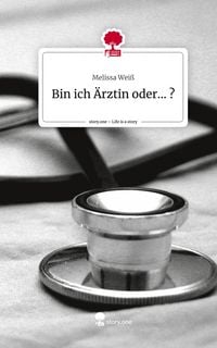 Produktbild: Bin ich &Auml;rztin oder... ?. Life is a Story - story.one