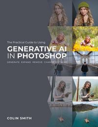 Produktbild: The Practical Guide to Using Generative AI in Photoshop