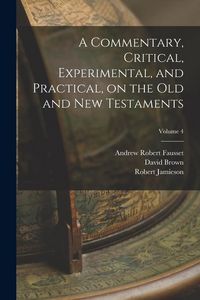 Produktbild: A Commentary, Critical, Experimental, and Practical, on the Old and New Testaments; Volume 4