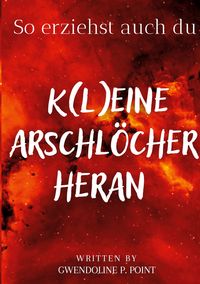 Produktbild: So erziehst auch du K(l)eine Arschl&ouml;cher heran