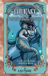 Produktbild: The Rake OR The Orca Who Met His Match in a Selkie Desiring Revenge