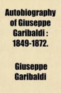 Produktbild: Autobiography of Giuseppe Garibaldi (Volume 2); 1849-1872