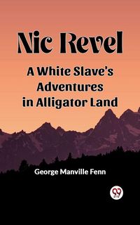 Produktbild: Nic Revel A White Slave's Adventures in Alligator Land