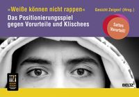 Bild vom Artikel »Weiße können nicht rappen« Das Positionierungsspiel gegen Vorurteile und Klischees vom Autor Gesicht Zeigen!