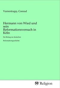 Produktbild: Hermann von Wied und sein Reformationsversuch in K&ouml;ln