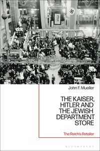 Bild vom Artikel The Kaiser, Hitler and the Jewish Department Store vom Autor John F. Mueller