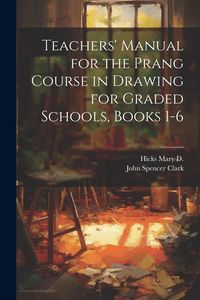 Produktbild: Teachers' Manual for the Prang Course in Drawing for Graded Schools, Books 1-6