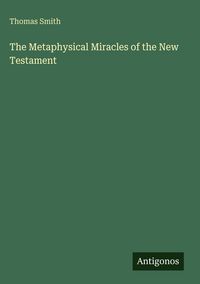Produktbild: The Metaphysical Miracles of the New Testament