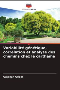 Produktbild: Variabilit&eacute; g&eacute;n&eacute;tique, corr&eacute;lation et analyse des chemins chez le carthame