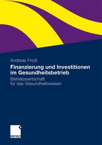 Bild vom Artikel Finanzierung und Investitionen im Gesundheitsbetrieb vom Autor Andreas Frodl