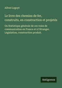 Produktbild: Le livre des chemins de fer, construits, en construction et projet&eacute;s
