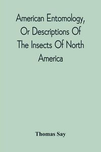 Produktbild: American Entomology, Or Descriptions Of The Insects Of North America