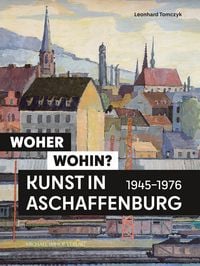 Produktbild: Woher &ndash; wohin? Kunst in Aschaffenburg 1945&ndash;1976