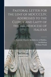 Produktbild: Pastoral Letter for the Lent of MDCCCLIV, Addressed to the Clergy and Laity of the Archdiocese of Halifax [microform]