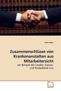 Produktbild: Peter, K: Zusammenschl&uuml;sse von Krankenanstalten aus Mitarbei