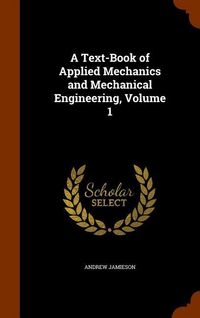 Produktbild: A Text-Book of Applied Mechanics and Mechanical Engineering, Volume 1