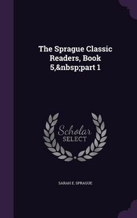 Produktbild: The Sprague Classic Readers, Book 5, part 1