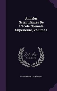 Produktbild: Annales Scientifiques De L'&eacute;cole Normale Sup&eacute;rieure, Volume 1