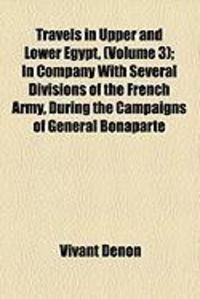Produktbild: Travels in Upper and Lower Egypt, (Volume 3); In Company with Several Divisions of the French Army, During the Campaigns of General Bonaparte