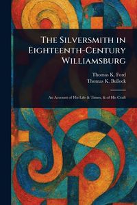Produktbild: The Silversmith in Eighteenth-Century Williamsburg