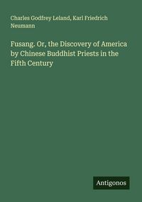 Produktbild: Fusang. Or, the Discovery of America by Chinese Buddhist Priests in the Fifth Century