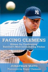 Produktbild: Facing Clemens: Hitters on Confronting Baseball's Most Intimidating Pitcher