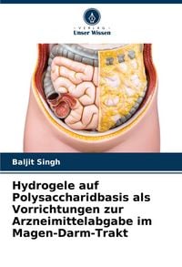 Produktbild: Hydrogele auf Polysaccharidbasis als Vorrichtungen zur Arzneimittelabgabe im Magen-Darm-Trakt