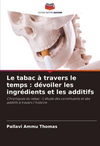 Produktbild: Le tabac &agrave; travers le temps : d&eacute;voiler les ingr&eacute;dients et les additifs