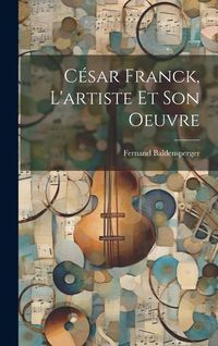 Produktbild: C&eacute;sar Franck, l'artiste et son oeuvre