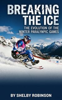 Produktbild: Breaking the Ice: The Evolution of the Winter Paralympic Games