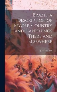 Produktbild: Brazil, a Description of People, Country and Happenings There and Elsewhere