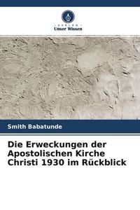 Produktbild: Die Erweckungen der Apostolischen Kirche Christi 1930 im R&uuml;ckblick