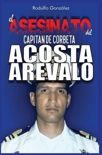 Produktbild: El Asesinato del Capit&aacute;n de Corbeta Rafael Acosta Ar&eacute;valo