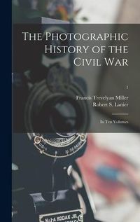 Produktbild: The Photographic History of the Civil War: in Ten Volumes; 1